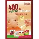 400 de retete culinare pentru copilul tau 0 - 3 ani